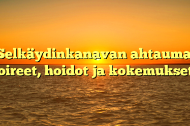 Selkäydinkanavan ahtauma: oireet, hoidot ja kokemukset
