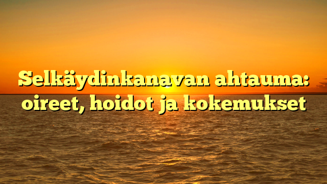 Selkäydinkanavan ahtauma: oireet, hoidot ja kokemukset