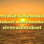 Sertralin-kokemuksia: Vaikutukset masennukseen ja sivuvaikutukset