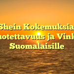 Shein Kokemuksia: Luotettavuus ja Vinkit Suomalaisille