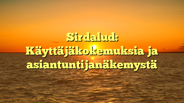 Sirdalud: Käyttäjäkokemuksia ja asiantuntijanäkemystä