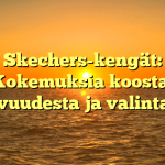 Skechers-kengät: Kokemuksia koosta, mukavuudesta ja valintaan 👟