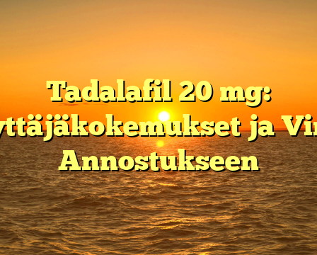 Tadalafil 20 mg: Käyttäjäkokemukset ja Vinkit Annostukseen