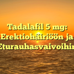 Tadalafil 5 mg: Erektiohäiriöön ja Eturauhasvaivoihin