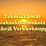 Tekniikkaosat: Asiakaskokemuksia ja Vinkkejä Verkkokauppaan