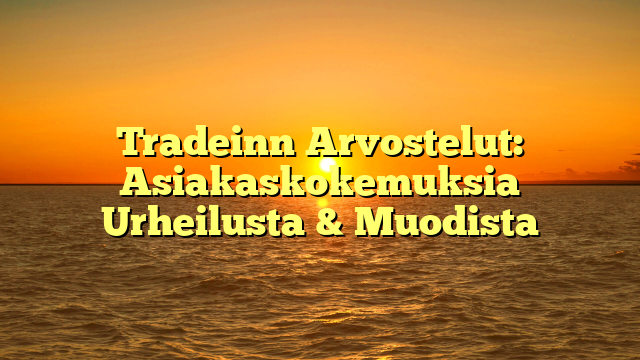 Tradeinn Arvostelut: Asiakaskokemuksia Urheilusta & Muodista