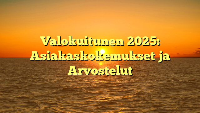 Valokuitunen 2025: Asiakaskokemukset ja Arvostelut