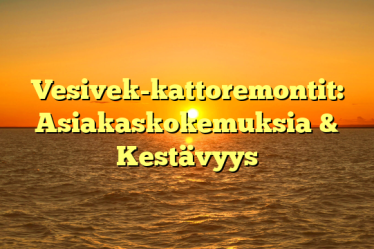 Vesivek-kattoremontit: Asiakaskokemuksia & Kestävyys