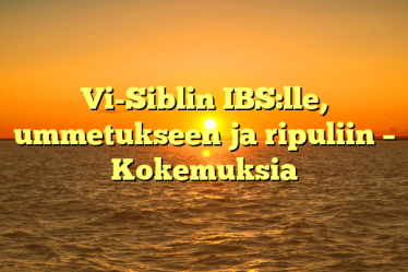 Vi-Siblin IBS:lle, ummetukseen ja ripuliin – Kokemuksia