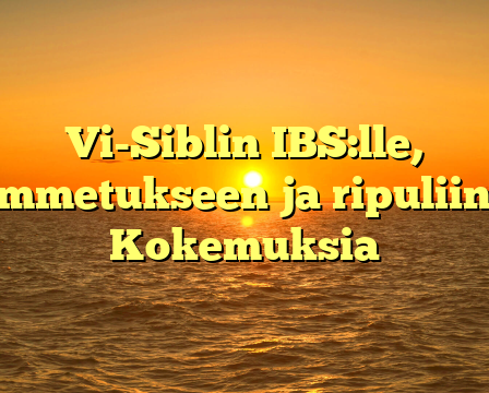 Vi-Siblin IBS:lle, ummetukseen ja ripuliin – Kokemuksia