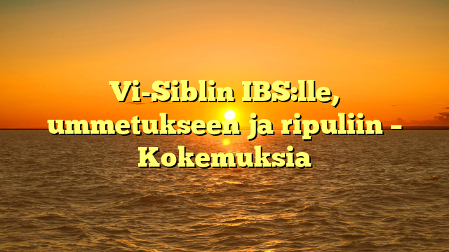 Vi-Siblin IBS:lle, ummetukseen ja ripuliin – Kokemuksia