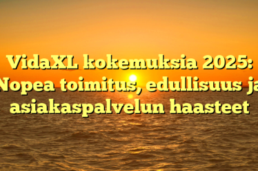 VidaXL kokemuksia 2025: Nopea toimitus, edullisuus ja asiakaspalvelun haasteet