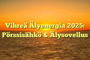 Vihreä Älyenergia 2025: Pörssisähkö & Älysovellus