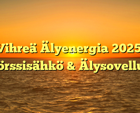 Vihreä Älyenergia 2025: Pörssisähkö & Älysovellus