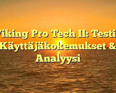 Viking Pro Tech II: Testit, Käyttäjäkokemukset & Analyysi