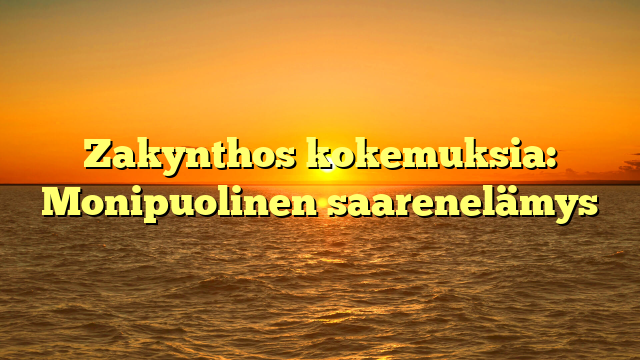 Zakynthos kokemuksia: Monipuolinen saarenelämys