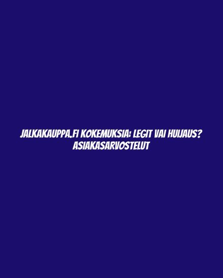 Jalkakauppa.fi Kokemuksia: Legit vai Huijaus? Asiakasarvostelut