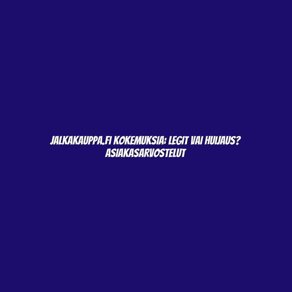 Jalkakauppa.fi Kokemuksia: Legit vai Huijaus? Asiakasarvostelut
