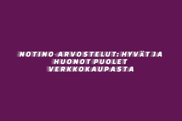 Notino-arvostelut: Hyvät ja huonot puolet verkkokaupasta
