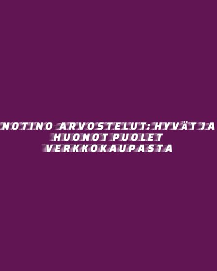 Notino-arvostelut: Hyvät ja huonot puolet verkkokaupasta