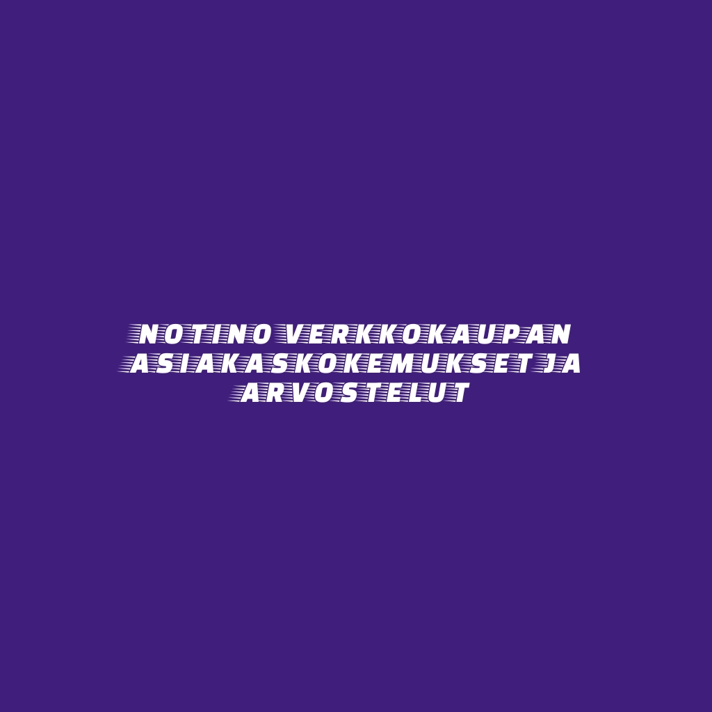 Notino verkkokaupan asiakaskokemukset ja arvostelut