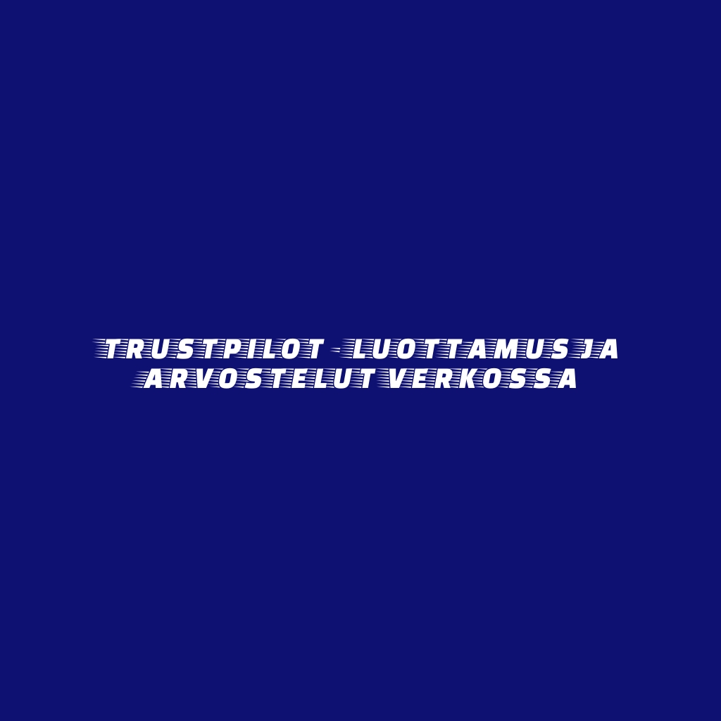 Trustpilot - Luottamus ja arvostelut verkossa