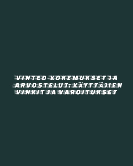 Vinted-kokemukset ja -arvostelut: Käyttäjien vinkit ja varoitukset